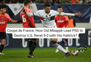 Coupe de France: How Did Mbappé Lead PSG to Destroy U.S. Revel 9-0 with His Hattrick?